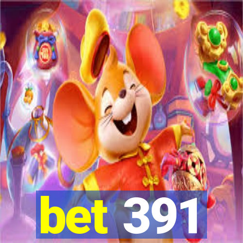 bet 391